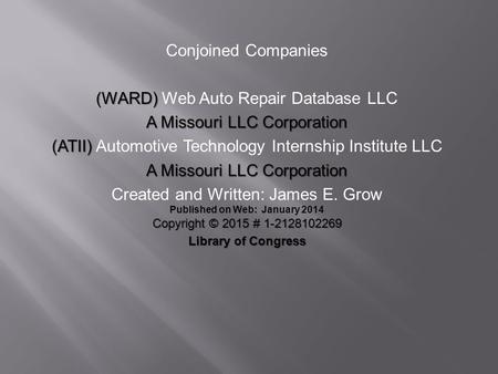 Conjoined Companies (WARD) (WARD) Web Auto Repair Database LLC A Missouri LLC Corporation (ATII) (ATII) Automotive Technology Internship Institute LLC.