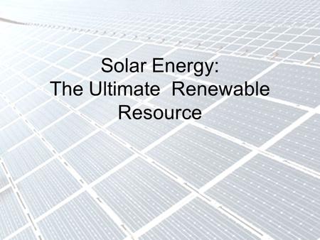 Solar Energy: The Ultimate Renewable Resource