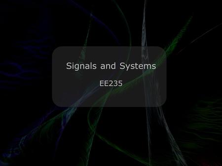 Leo Lam © 2010-2013 Signals and Systems EE235 Leo Lam © 2010-2013 Stanford The Stanford Linear Accelerator Center was known as SLAC, until the big earthquake,