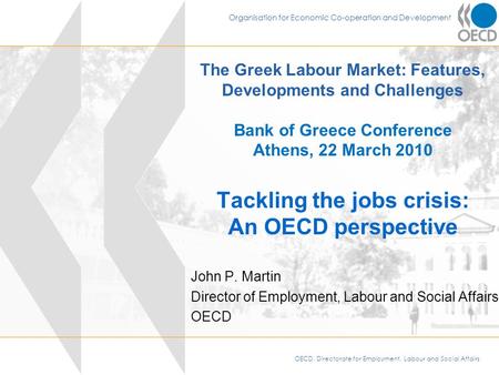 OECD, Directorate for Employment, Labour and Social Affairs Organisation for Economic Co-operation and Development The Greek Labour Market: Features, Developments.