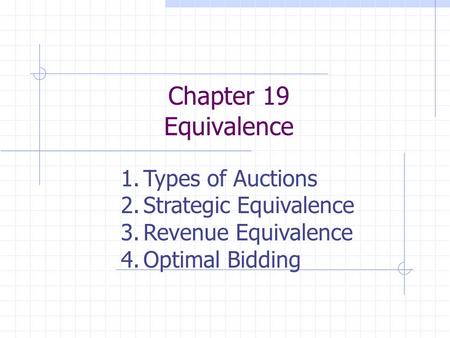 Chapter 19 Equivalence Types of Auctions Strategic Equivalence