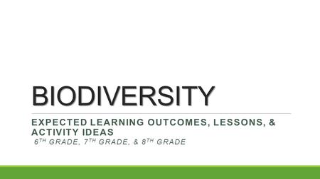 BIODIVERSITY Expected Learning Outcomes, Lessons, & Activity Ideas