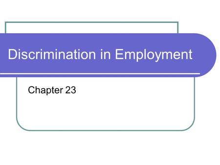 Discrimination in Employment Chapter 23. Goals Recognize the difference between legal and illegal employment discrimination List the various statues governing.