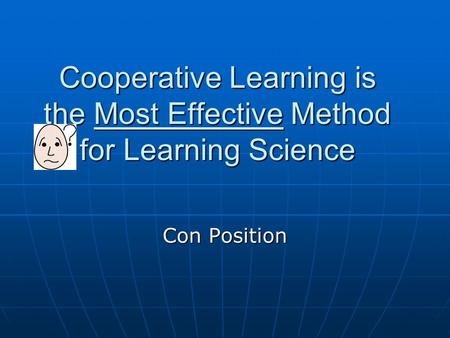 Cooperative Learning is the Most Effective Method for Learning Science Con Position.