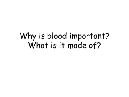 Why is blood important? What is it made of?. Role of Blood Transport gases around the body (oxygen and carbon dioxide) Transport nutrients (i.e. Glucose)