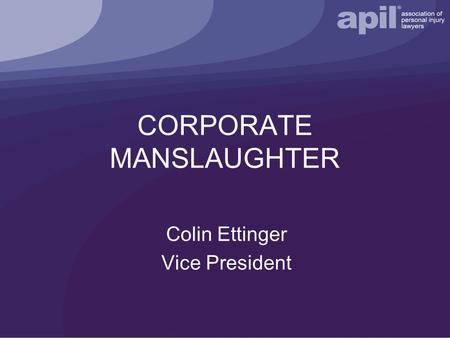 CORPORATE MANSLAUGHTER Colin Ettinger Vice President.