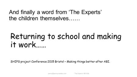 And finally a word from ‘The Experts’ the children themselves…… Returning to school and making it work…… SHIPS project Conference 2015 Bristol – Making.