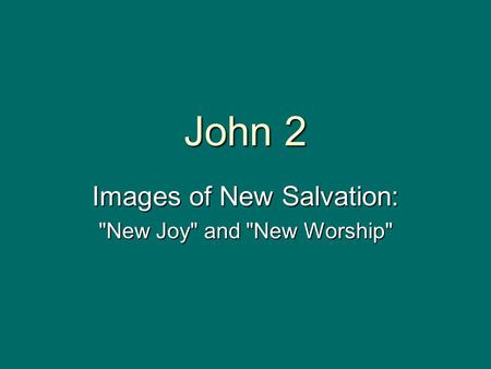 John 2 Images of New Salvation: New Joy and New Worship