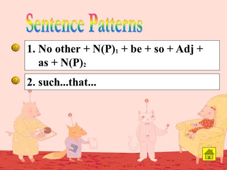 2. such...that... 1. No other + N(P) 1 + be + so + Adj + as + N(P) 2.