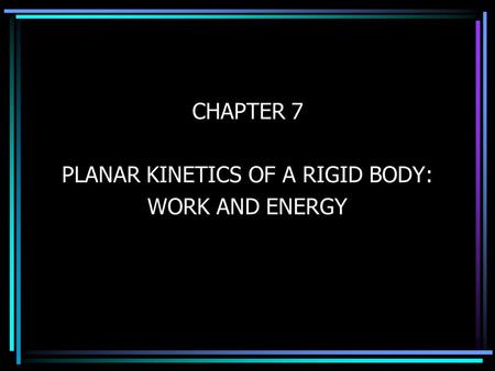 PLANAR KINETICS OF A RIGID BODY: