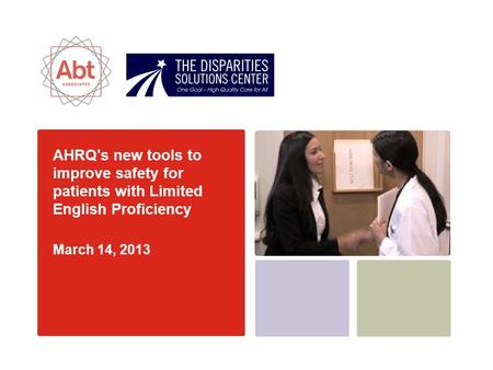 AHRQ's new tools to improve safety for patients with Limited English Proficiency March 14, 2013.