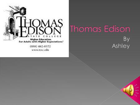  Born February 11,1847  He had bad hearing  Milan Ohio  He was the last child  Thomas got into trouble.