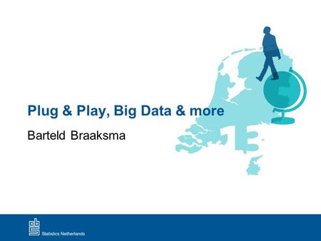 Plug & Play, Big Data & more Barteld Braaksma. Plug & Play, Big Data & more 1.