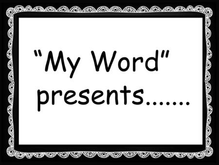 “My Word” presents........ IF By Carmel Liddell If fate called our bluff And wishes were granted, Would we be well pleased Or disenchanted?