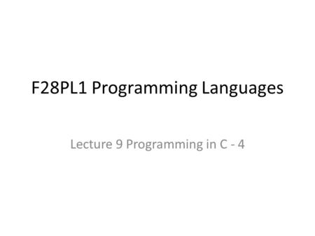 F28PL1 Programming Languages Lecture 9 Programming in C - 4.