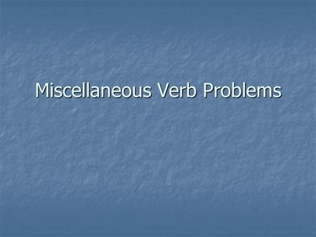 Miscellaneous Verb Problems. Lie Lay To recline: CANNOT take a direct object To recline: CANNOT take a direct object Present Tense: Present Tense: I/you/we/they.