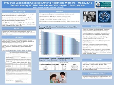 Influenza Vaccination Coverage Among Healthcare Workers – Maine, 2012 Susan E. Manning, MD, MPH, Sara Robinson, MPH, Stephen D. Sears, MD, MPH Maine Center.