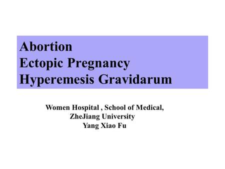 Abortion Ectopic Pregnancy Hyperemesis Gravidarum Women Hospital, School of Medical, ZheJiang University Yang Xiao Fu.