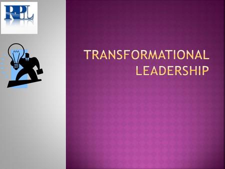 What is It? Leadership that creates positive change in the followers whereby they take care of each other's interests and act in the interests of the.