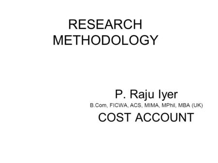 P. Raju Iyer B.Com, FICWA, ACS, MIMA, MPhil, MBA (UK) COST ACCOUNT