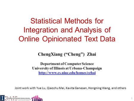 Statistical Methods for Integration and Analysis of Online Opinionated Text Data ChengXiang (“Cheng”) Zhai Department of Computer Science University of.