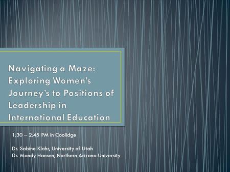 1:30 – 2:45 PM in Coolidge Dr. Sabine Klahr, University of Utah Dr. Mandy Hansen, Northern Arizona University.