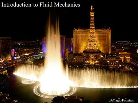 © 2006 Baylor University Slide 1 Introduction to Fluid Mechanics Bellagio Fountain.