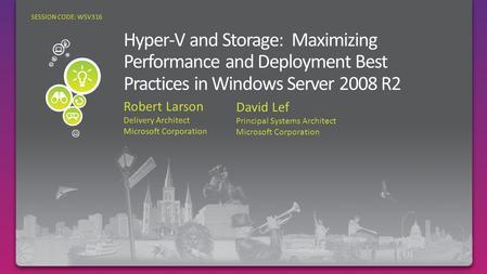 Robert Larson Delivery Architect Microsoft Corporation SESSION CODE: WSV316 David Lef Principal Systems Architect Microsoft Corporation.