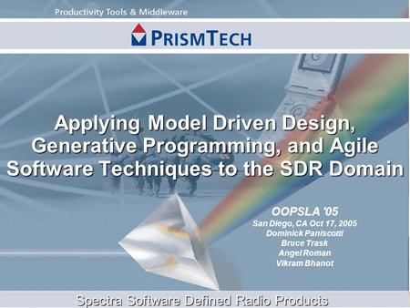 Spectra Software Defined Radio Products Applying Model Driven Design, Generative Programming, and Agile Software Techniques to the SDR Domain OOPSLA '05.