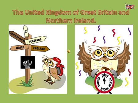 The United Kingdom of Great Britain and Northern Ireland.