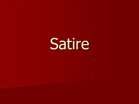 Satire. Why are these funny? What is satire? In satire, human or individual vices, follies, abuses or shortcomings are held up to find fault with by.