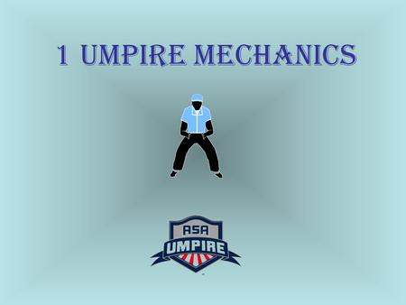 1 UMPIRE MECHANICS.