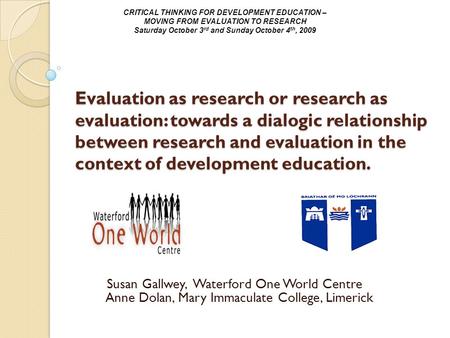 Evaluation as research or research as evaluation: towards a dialogic relationship between research and evaluation in the context of development education.