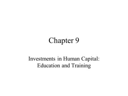 Investments in Human Capital: Education and Training