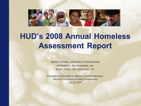 HUD’s 2008 Annual Homeless Assessment Report Dennis Culhane, University of Pennsylvania Jill Khadduri, Abt Associates, Inc. Alvaro Cortes, Abt Associates,