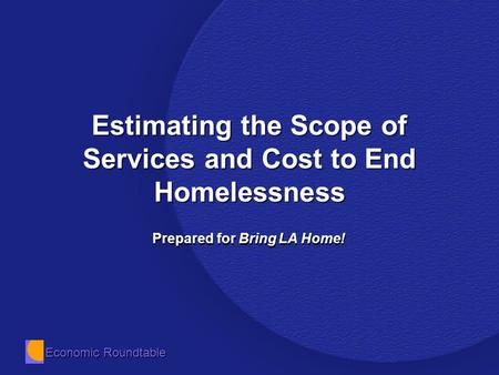 Economic Roundtable Estimating the Scope of Services and Cost to End Homelessness Prepared for Bring LA Home!