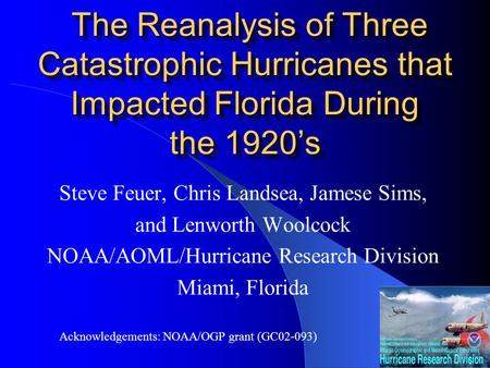 The Reanalysis of Three Catastrophic Hurricanes that Impacted Florida During the 1920’s The Reanalysis of Three Catastrophic Hurricanes that Impacted Florida.