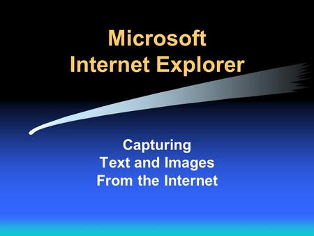 Microsoft Internet Explorer Capturing Text and Images From the Internet.