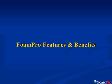 FoamPro Features & Benefits. 139 FoamPro Systems 1600 Series 2000 Series 3012 Model AccuMax Series.