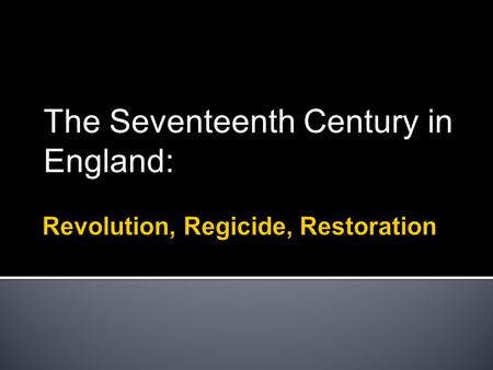 The Seventeenth Century in England:. Review: King James I (r. 1603-1625) Endorsed doctrine of “divine right of kings” (royal absolutism) Excessive spending.