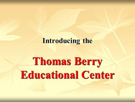 Introducing the Thomas Berry Educational Center. The STORY of a ministry on the James River continues with the establisment of the Thomas Berry Educational.