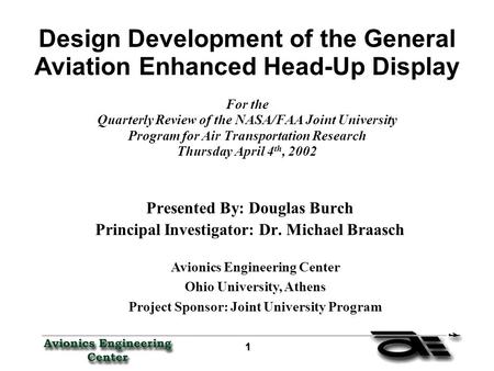 1 11 1 Design Development of the General Aviation Enhanced Head-Up Display For the Quarterly Review of the NASA/FAA Joint University Program for Air Transportation.