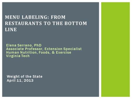 Elena Serrano, PhD Associate Professor, Extension Specialist Human Nutrition, Foods, & Exercise Virginia Tech MENU LABELING: FROM RESTAURANTS TO THE BOTTOM.