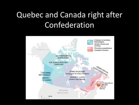 Quebec and Canada right after Confederation. Expansion of Territory 1870: Canada demands the purchase of the land West of Ontario They purchase the land.