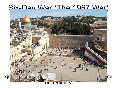 Six-Day War (The 1967 War) June 5 - June 10, 1967