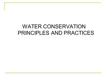 WATER CONSERVATION PRINCIPLES AND PRACTICES