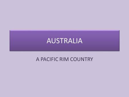 AUSTRALIA A PACIFIC RIM COUNTRY.