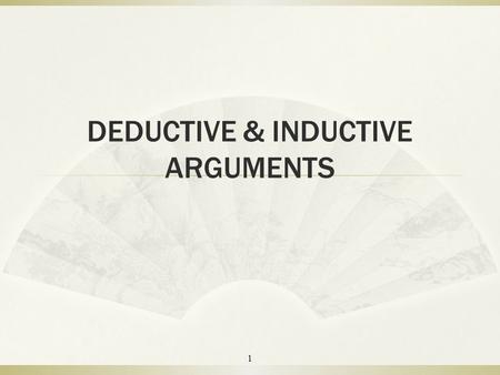 DEDUCTIVE & INDUCTIVE ARGUMENTS