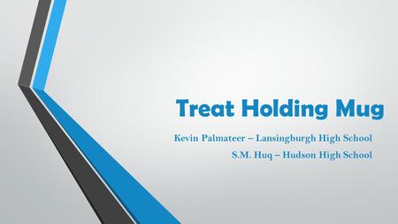 Treat Holding Mug Kevin Palmateer – Lansingburgh High School S.M. Huq – Hudson High School.