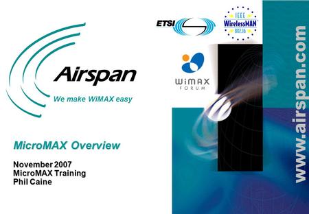 MicroMAX Overview November 2007 MicroMAX Training Phil Caine